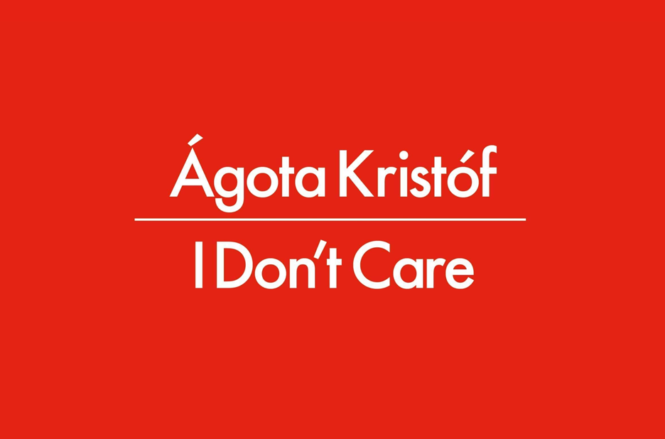 Agota Kristof, I don't care